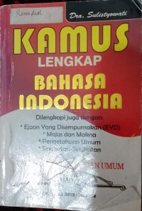 Kamus Lengkap Bahasa Indonesia Dilengkapi Juga Dengan: *Ejaan yang Disempurnakan (EYD) *Majas dan Makna *Pengetahuan Umum *Singkat-singkatan UNTUK SD, SMP, SMA, DAN UMUM