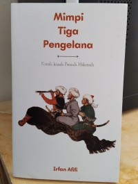 Mimpi-Mimpi Tiga Pengelana:Kisah-Kisah Penuh Hikmah